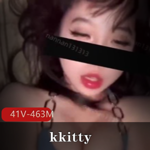 推特微露脸反差婊女神kkitty最新合集41V463M，短资源不漏全脸